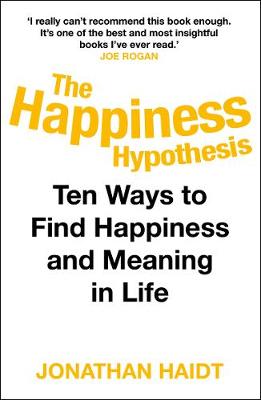 The Happiness Hypothesis : Putting Ancient Wisdom To The Test Of Modern Science