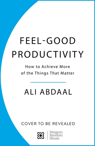 Feel-Good Productivity: How to Do More of What Matters to You