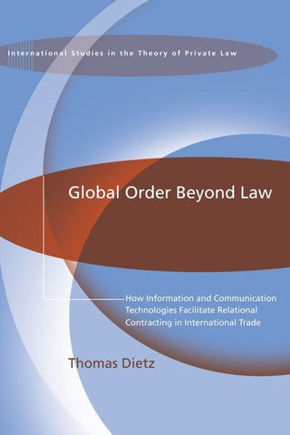 Global Order Beyond Law : How Information and Communication Technologies Facilitate Relational Contracting