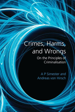 Crimes Harms and Wrongs : On the Principles of Criminalisation