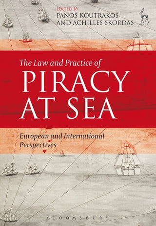 Law and Practice of Piracy at Sea : European and International Perspectives