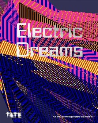 Electric Dreams : Art and Technology Before the Internet
