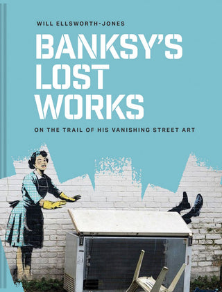 Banksy-s Lost Work: On the Trail of His Vanishing Street Art