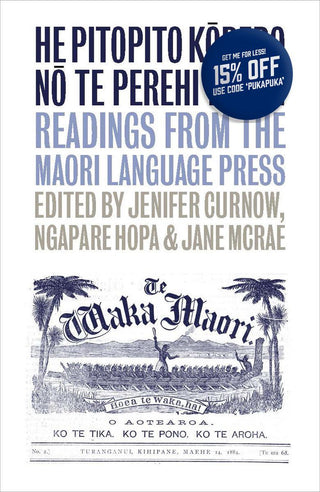 He Pitopito Korero no te Perehi: Readings from the Maori-Language Press