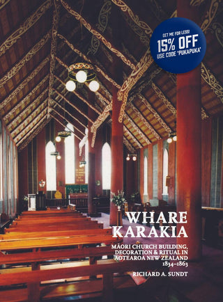 Whare Karakia: Maori Church Building Decoration and Ritual in Aotearoa New Zealand 1834-1863