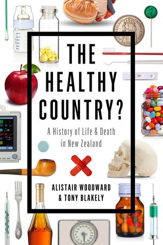 The Healthy Country : A History of Life and Death in New Zealand