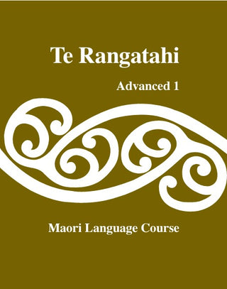 Te Rangatahi Advanced 1 : Maori Language Course