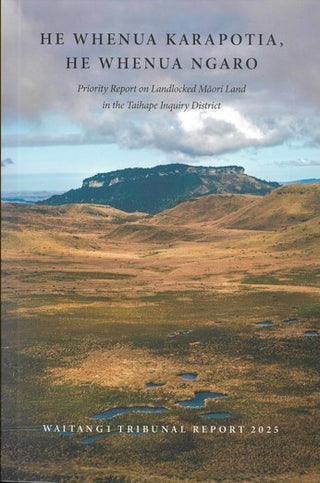 He Whenua Karapotia, He Whenua Ngaro : Priority Report on Loandlocked Maori Land in the Taihape Inquiry District