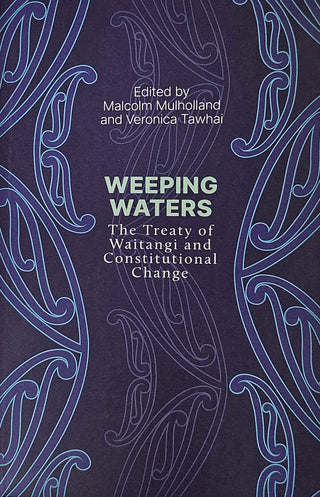 Weeping Waters: The Treaty of Waitangi and Constitutional Change ( 2024 reprint)