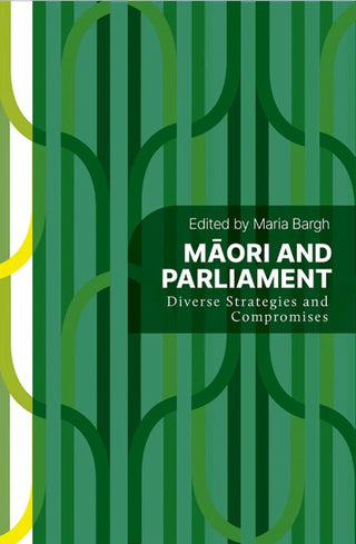 Maori and  Parliament : Diverse Strategies & Compromises