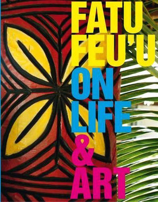 Fatu Feu'u: On Life and Art