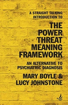 A Straight Talking Introduction to the Power Threat Meaning Framework : An alternative to psychiatric diagnosis