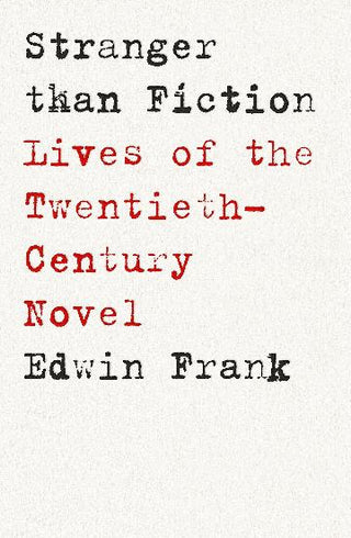 Stranger than Fiction: Lives of the Twentieth-Century Novel