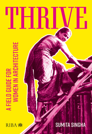 Thrive : A Field Guide for Women in Architecture