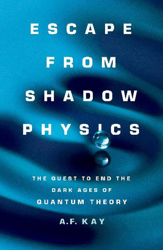 Escape from Shadow Physics: The Quest to End the Dark Ages of Quantum Theory