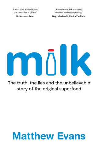 Milk : The truth, the lies and the unbelievable story of the original superfood