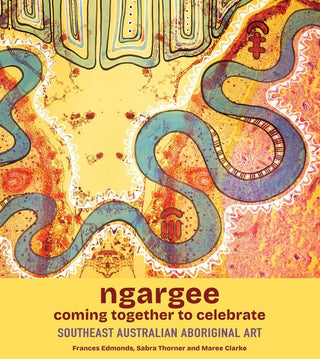 ngargee : Coming together to celebrate : Southeast Australian Aboriginal Art