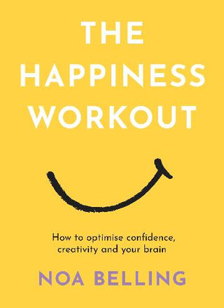 The Happiness Workout: How to optimise confidence, creativity and your brain