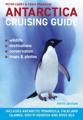 Antarctica Cruising Guide : Includes Antarctic Peninsula Falkland Islands South Georgia and Ross Sea
