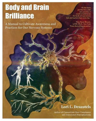 Body and Brain Brilliance : A Manual to Cultivate Awareness and Practices for Our Nervous Systems