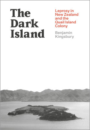 The Dark Island : Leprosy in New Zealand and the Quail Island Colony