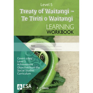 Treaty of Waitangi: Te Tiriti o Waitangi: Learning Workbook Level 5