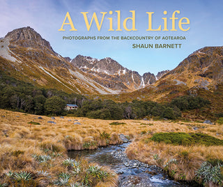 A Wild Life : Photographs from the Backcountry of Aotearoa