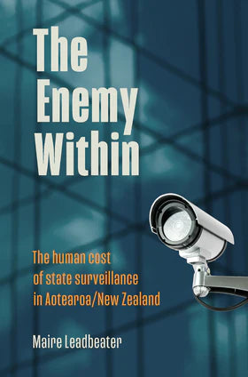 The Enemy Within : The Human Cost of State Surveillance in Aotearoa/New Zealand