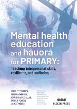 Mental Health Education and Hauora for Primary : Teaching Interpersonal Skills Resilience and Wellbeing