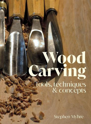 Wood Carving : Tools, Techniques & Concepts