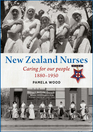 New Zealand Nurses : Caring for Our People 1880-1950