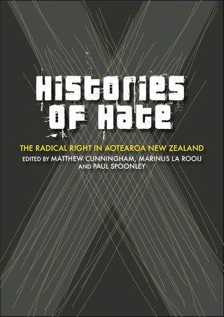 Histories of Hate: The Radical Right in Aotearoa New Zealand