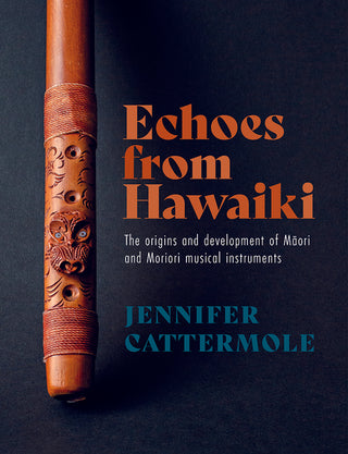 Echoes from Hawaiki : The origins and development of Maori and Moriori musical instruments