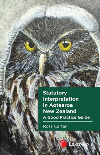 Statutory Interpretation in Aotearoa New Zealand : A Good Practice Guide