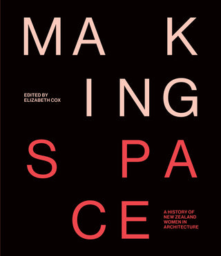 Making Space : A History of New Zealand Women in Architecture