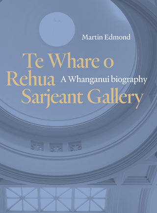 Te Whare o Rehua Sarjeant Gallery : A Whanganui biography