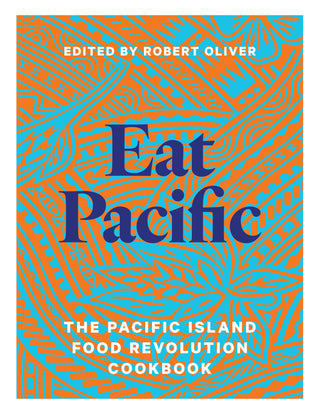 Eat Pacific : The Pacific Island Food Revolution Cookbook