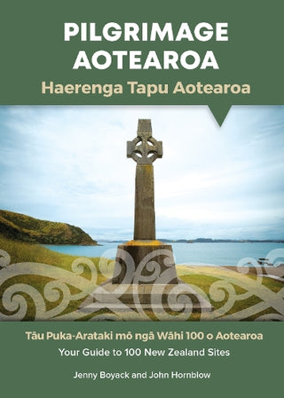 Pilgrimage Aotearoa : Haerenga Tapu Aotearoa : Your Guide to 100 New Zealand Sites