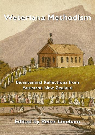 Weteriana Methodism : Bicentennial Reflections from Aotearoa New Zealand