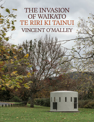 The Invasion of Waikato : Te Riri ki Tainui