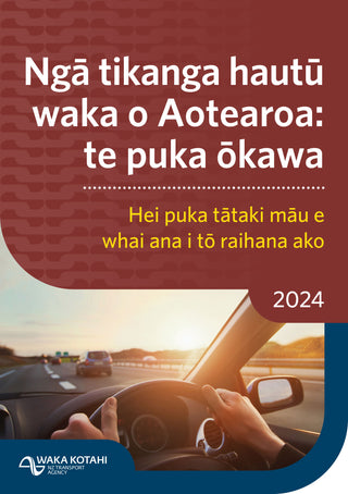 Nga Tikanga Hautu Waka o Aotearoa : Te Puka Okawa 2024- NZ Road Code te reo