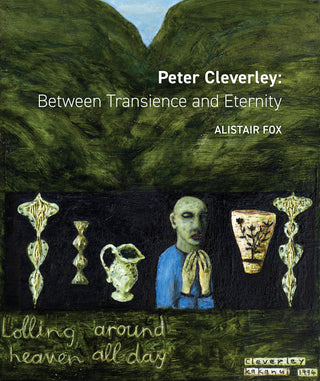 Peter Cleverley : Between Transience and Eternity