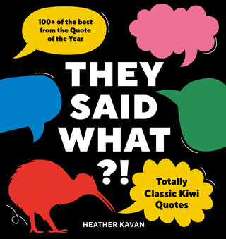 They Said What?! : Totally Classic Kiwi Quotes