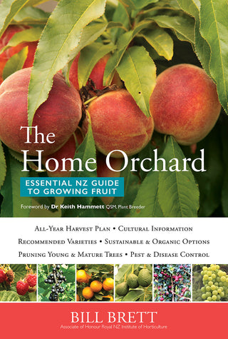 The Home Orchard : Essential NZ Guide to Growing Fruit