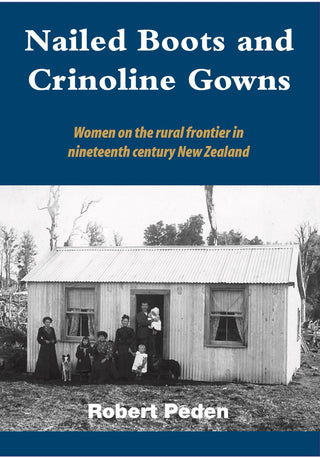 Nailed Boots and Crinoline Gowns : Women on the Rural Frontier in Nineteenth Century New Zealand