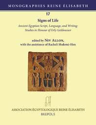 Signs of Life : Ancient Egyptian Script, Language, and Writing: Studies in Honour of Orly Goldwasser