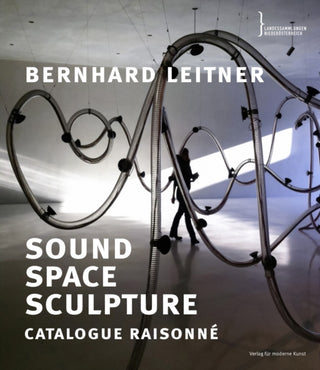 Bernhard Leitner : Sound Space Sculpture Catalogue Raisonne