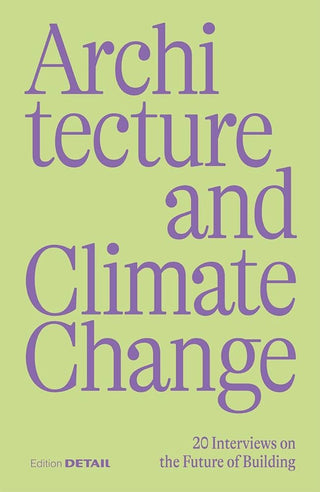 Architecture and Climate Change : 20 Interviews on the Future of Building