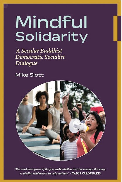 Mindful Solidarity : A Secular Buddhist Democratic Socialist Dialogue