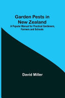 Garden Pests in New Zealand : A Popular Manual for Practical Gardeners Farmers and Schools